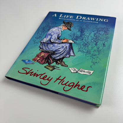 A life drawing recollections of an illustrator. Shirley Hughes | Bodley Head 2002