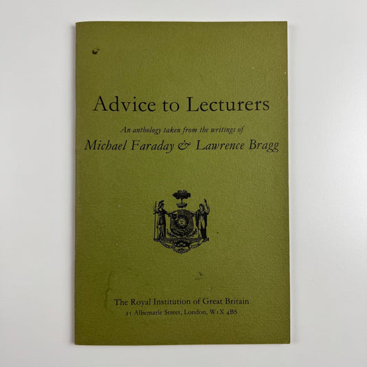 Advice to Lecturers. Michael Faraday & Lawrence Bragg Royal Institution, 1986 reprint