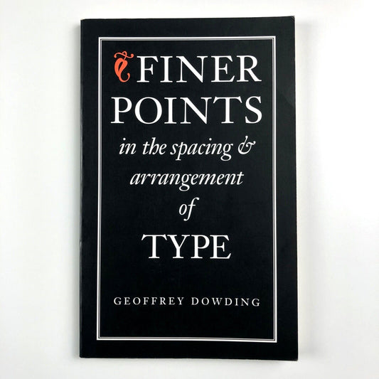 Finer Points in the spacing & arrangement of Type by Geoffrey Dowding | Hartley & Marks, 1995