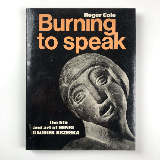 Burning to Speak – The Life and Art of Henri Gaudier Brzeska, by Roger Cole | Phaidon, 1978