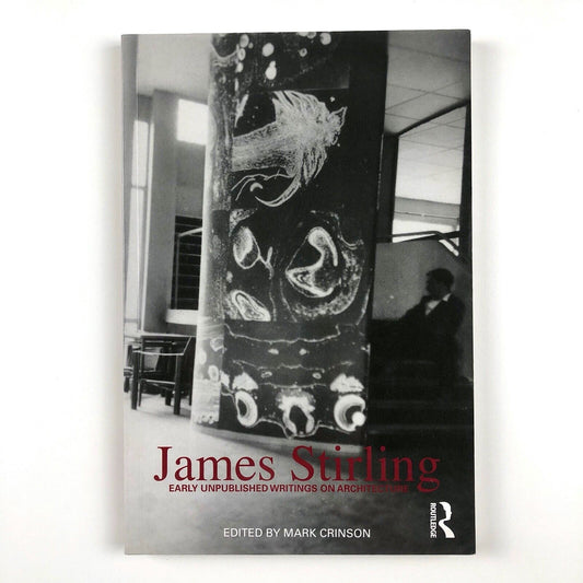 James Stirling: Early Unpublished Writings on Architecture | Mark Crinson, 2010