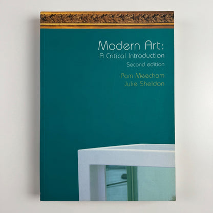 Modern Art: A Critical Introduction 2nd ed by Pam Meecham & Julie Sheldon Routledge 2005