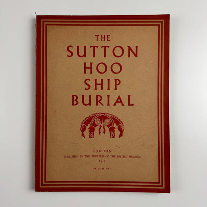 The Sutton Hoo Ship Burial. A Provisional Guide Trustees of British Museum, 1947
