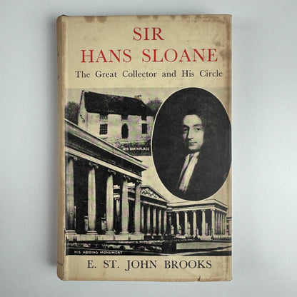 Sir Hans Sloane, The Great Collector by E. St John Brooks Batchworth Press 1954