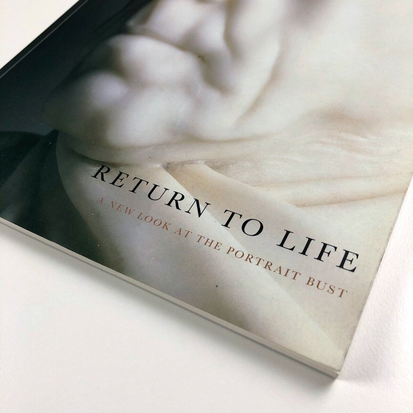 Return to Life. A new look at the portrait bust | Henry Moore Institute, National Portrait Gallery, London and Scottish National Portrait Gallery, Edinburgh 2001 | With essays by Malcolm Baker and John Gage