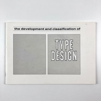 The Development & Classification of Type Design Originally compiled by R.E. O’Brien revised by H. Foster | Newcastle upon Tyne College of Art and Technology School of Art and Design Graphics and Print Production Section, undated