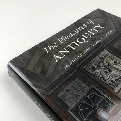 The Pleasures of Antiquity. British Collectors of Greece & Rome | Jonathan Scott, 2003