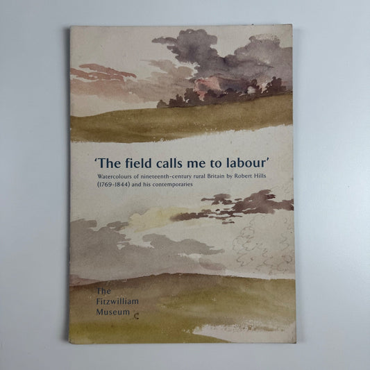 'The field calls me to labour'. Watercolours of nineteenth-century rural Britain by Robert Hills Fitzwilliam