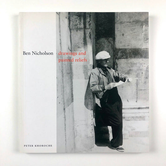 Ben Nicholson – Drawings and Painted Reliefs, by Peter Khoroche | Lund Humphries, 2008