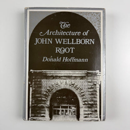 The Architecture of John Wellborn Root by Donald Hoffmann | The John Hopkins University Press, 1973