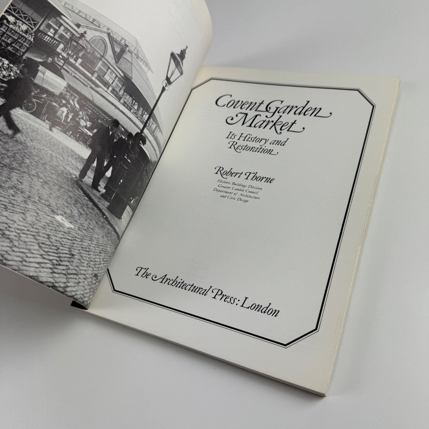 Covent Garden Market. Its History and Restoration by Robert Thorne, 1980