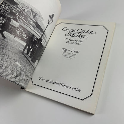 Covent Garden Market. Its History and Restoration by Robert Thorne, 1980