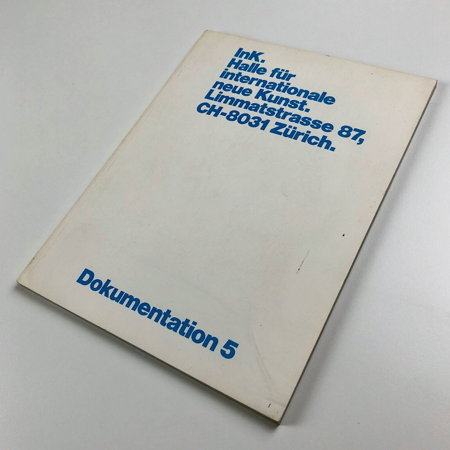 Dokumentation 5: InK Halle Fur Internationale Neue Kunst Limmatstrasse 87 Zurich