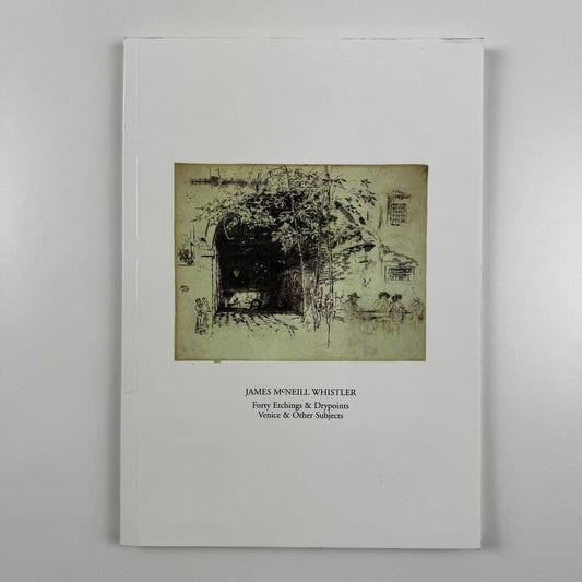 James McNeill Whistler. Forty etchings & drypoint Venice and other subjects | Fine Art Society 1994