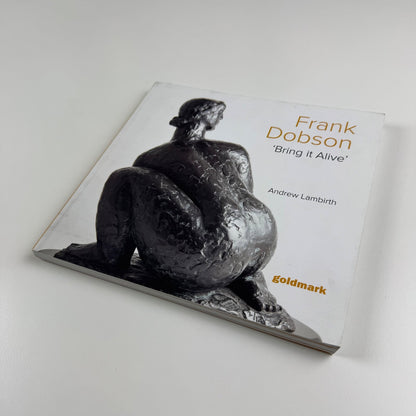 Frank Dobson ‘Bring it Alive’ by Andrew Lambirth | Goldmark, 2022