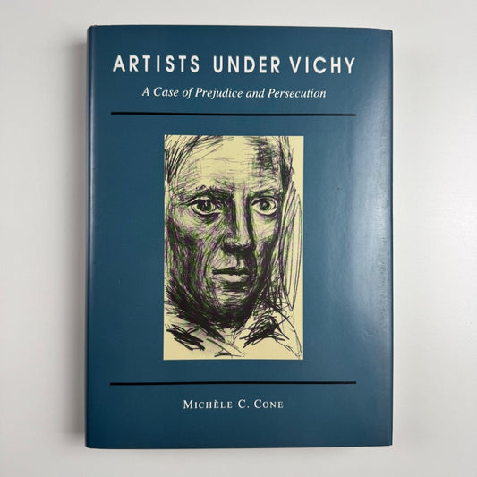 Artists under Vichy. A Case of Prejudice and Persecution by Michele C. Cone | Princeton University Press, 1992