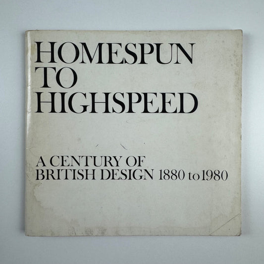 Homespun to Highspeed. A century of British design 1880 to 1980 exhibits list