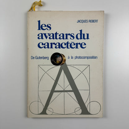 Les avatars du caractère Du Gutenberg à la photocomposition Jacques Robert | Kodak Pathé, 1972