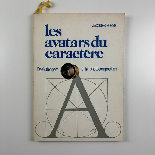 Les avatars du caractère Du Gutenberg à la photocomposition Jacques Robert | Kodak Pathé, 1972