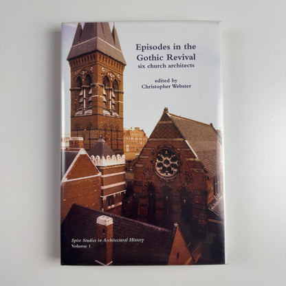 Episodes in the Gothic Revival six church architects edited by Christopher Webster 2011 Spire Studies in Architectural History volume 1
