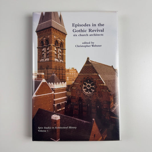 Episodes in the Gothic Revival six church architects edited by Christopher Webster 2011 Spire Studies in Architectural History volume 1