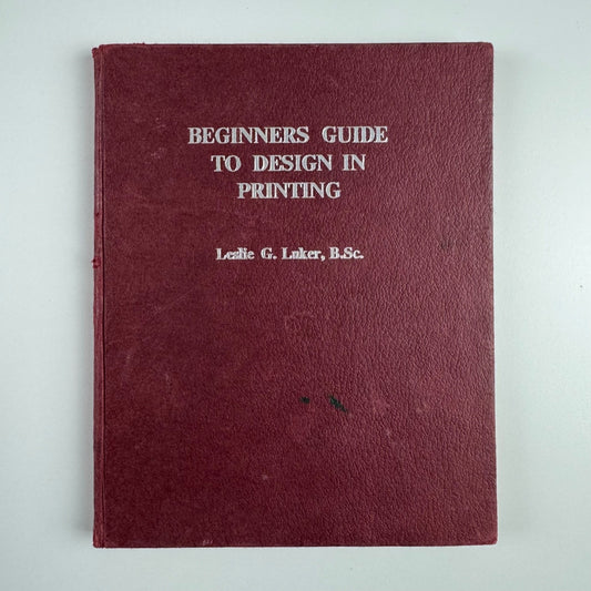 Beginners Guide to Design in Printing by Leslie G. Luker | Adana Printing Machines Ltd,  second ed 1965
