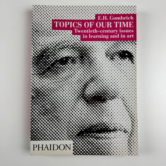 Topics of our time. Twentieth-century issues in learning and in art by E.H. Gombrich | Phaidon, 1994 third impression