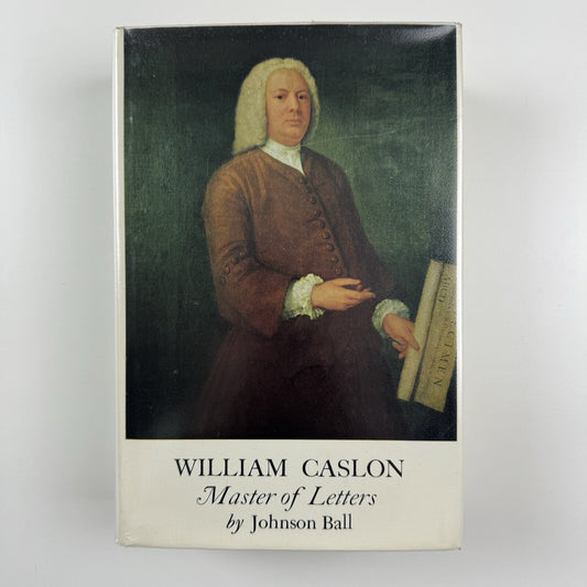 William Caslon 1693-1766 – Master of Letters by Johnson Ball | Roundwood Press, 1973
