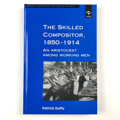 The Skilled Compositor, 1850–1914 by Patrick Duffy | Ashgate Publishing, 2000