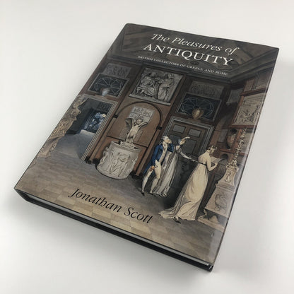 The Pleasures of Antiquity. British Collectors of Greece & Rome | Jonathan Scott, 2003