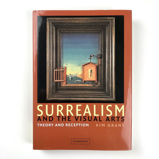 Surrealism and the Visual Arts: Theory and Reception by Kim Grant | 2005 edition