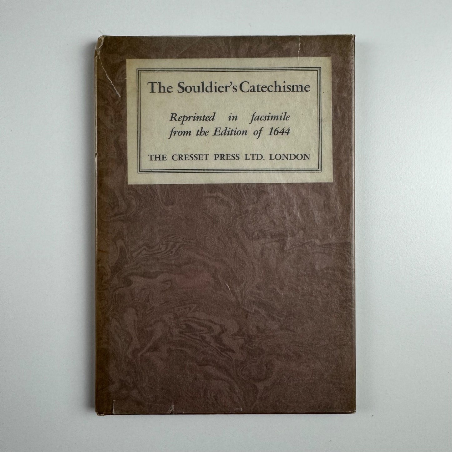 The Souldier’s Catechisme | reprinted in facsimile from the Edition of 1644 | The Cresset Press, London, undated