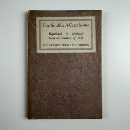 The Souldier’s Catechisme | reprinted in facsimile from the Edition of 1644 | The Cresset Press, London, undated