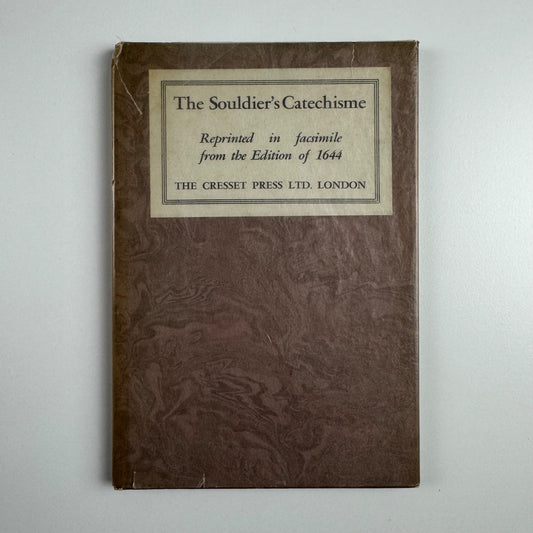 The Souldier’s Catechisme | reprinted in facsimile from the Edition of 1644 | The Cresset Press, London, undated