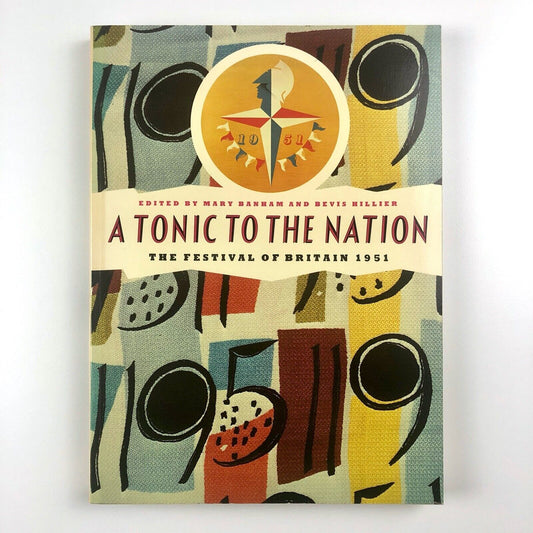 A Tonic to the Nation: The Festival of Britain 1951 | Edited by Mary Banham and Bevis Hillier