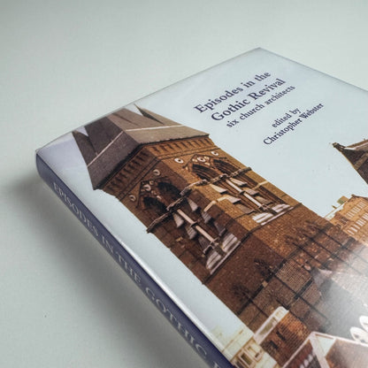 Episodes in the Gothic Revival six church architects edited by Christopher Webster 2011 Spire Studies in Architectural History volume 1