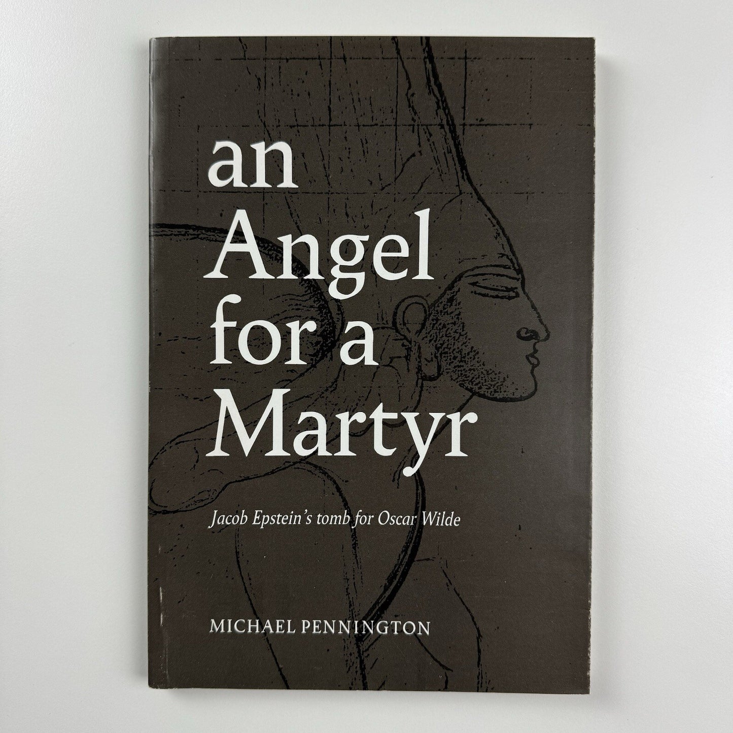 An Angel for a Martyr. Jacob Epstein's tomb for Oscar Wilde by Michael Pennington | Whiteknights Press, 1987