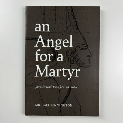 An Angel for a Martyr. Jacob Epstein's tomb for Oscar Wilde by Michael Pennington | Whiteknights Press, 1987