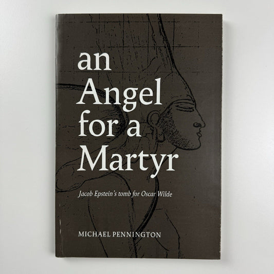 An Angel for a Martyr. Jacob Epstein's tomb for Oscar Wilde by Michael Pennington | Whiteknights Press, 1987
