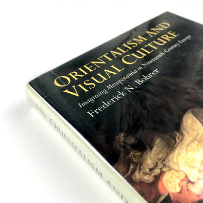 Orientalism & Visual Culture: Imagining Mesopotamia in Nineteenth0Century Europe by Frederick N. Bohrer | Cambridge University Press, 2003
