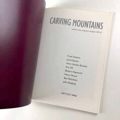 Carving Mountains. Modern Stone Sculpture in England 1907-37 | Kettle's Yard catalogue,1998