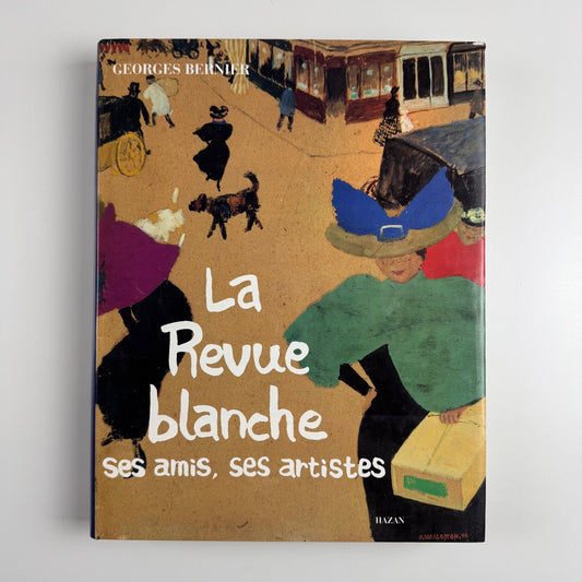 La Revue blanche. Ses amis, ses artistes by Georges Bernier. Hazan, 1991