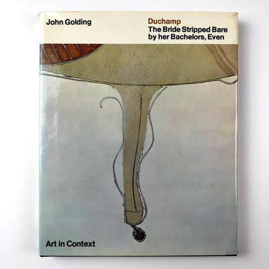 Duchamp: The Bride Stripped Bare by Her Bachelors, Even | John Golding 1973