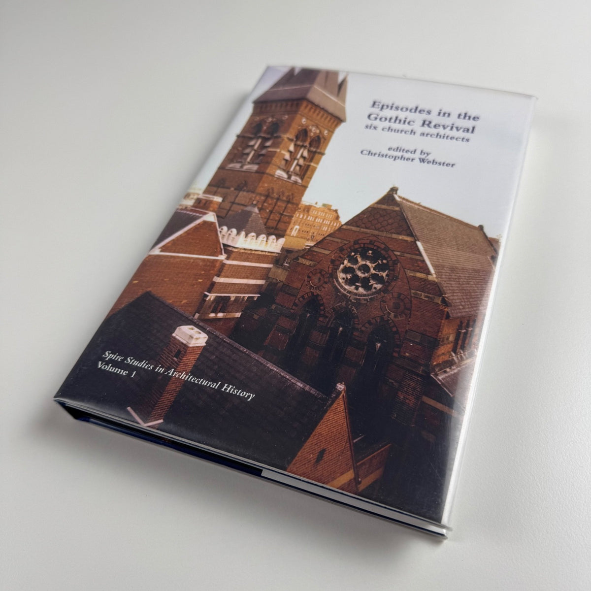 Episodes in the Gothic Revival six church architects edited by Christopher Webster 2011 Spire Studies in Architectural History volume 1