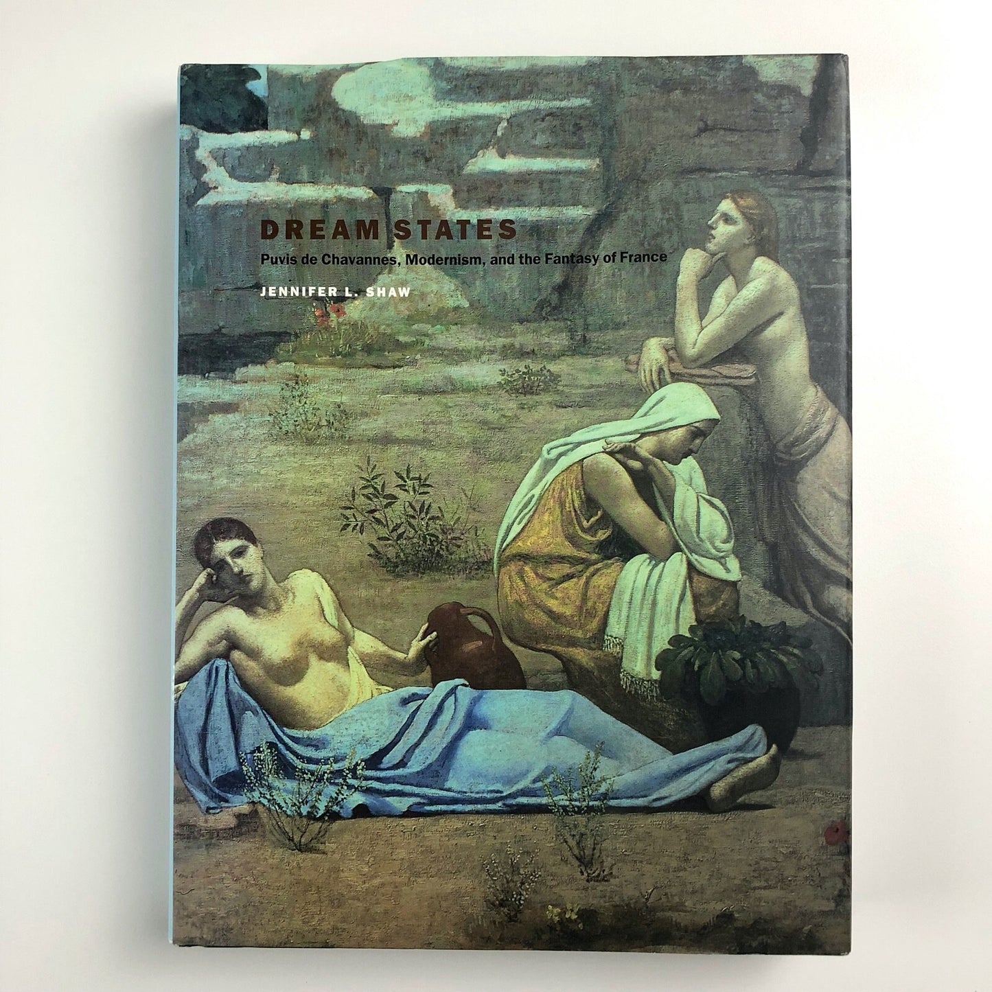 Dream States: Puvis de Chavannes, Modernism, and the Fantasy of France by Jennifer L. Shaw | Yale 2002