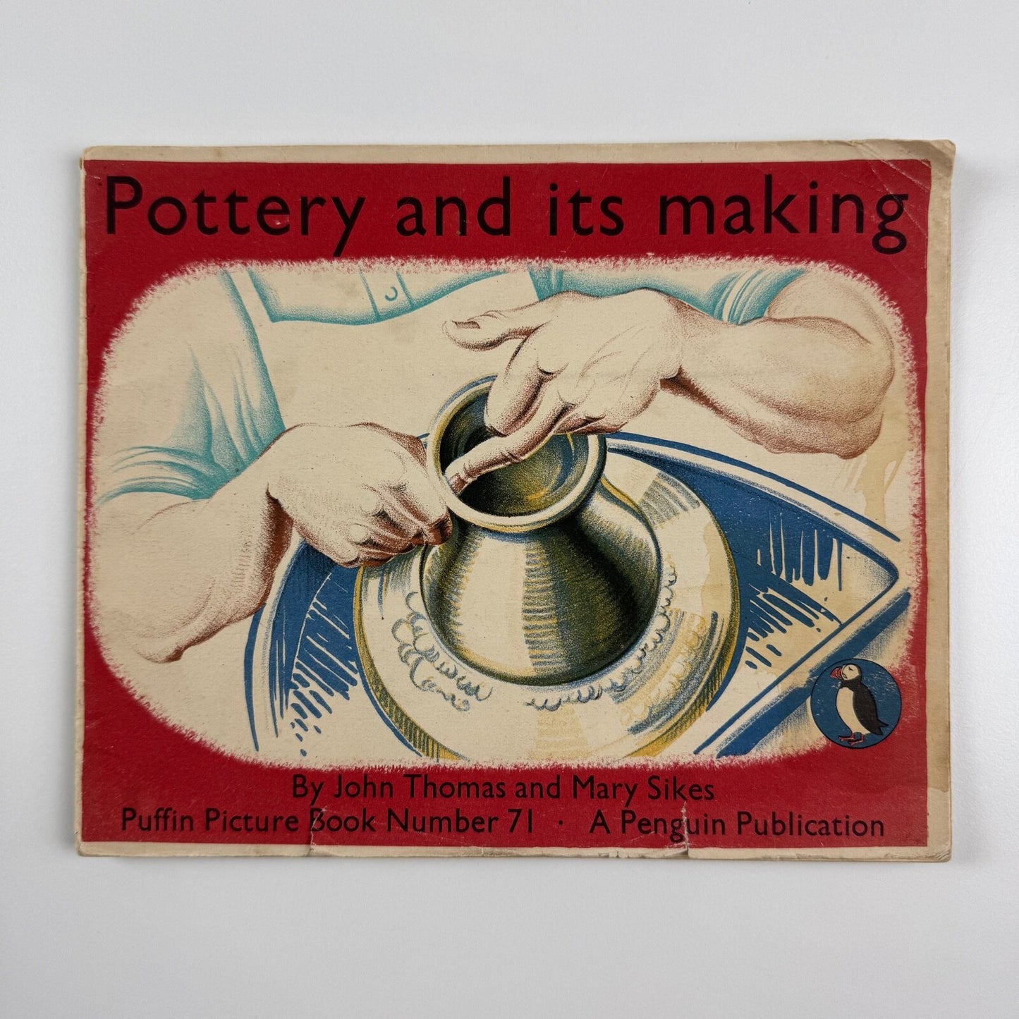 Pottery and its making by John Thomas & Mary Sikes. Puffin Picture Book 71 1950