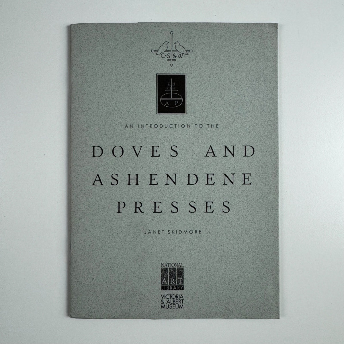 An introduction to the Doves and Ashendene Presses  illustrated from material in the National Art Library by Janet Skidmore | V&A Press, 1986