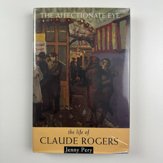 The Affectionate Eye the life of Claude Rogers by Jenny Pery | Sansom & Co, 1995