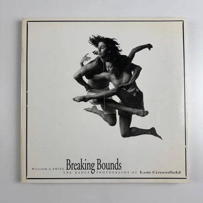 Breaking Bounds. The Dance Photography of Lois Greenfield by William A. Ewing | Thames & Hudson, 1992