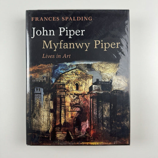 John Piper Myfanwy Piper. Lives in Art by Frances Spalding | Oxford University Press, 2009